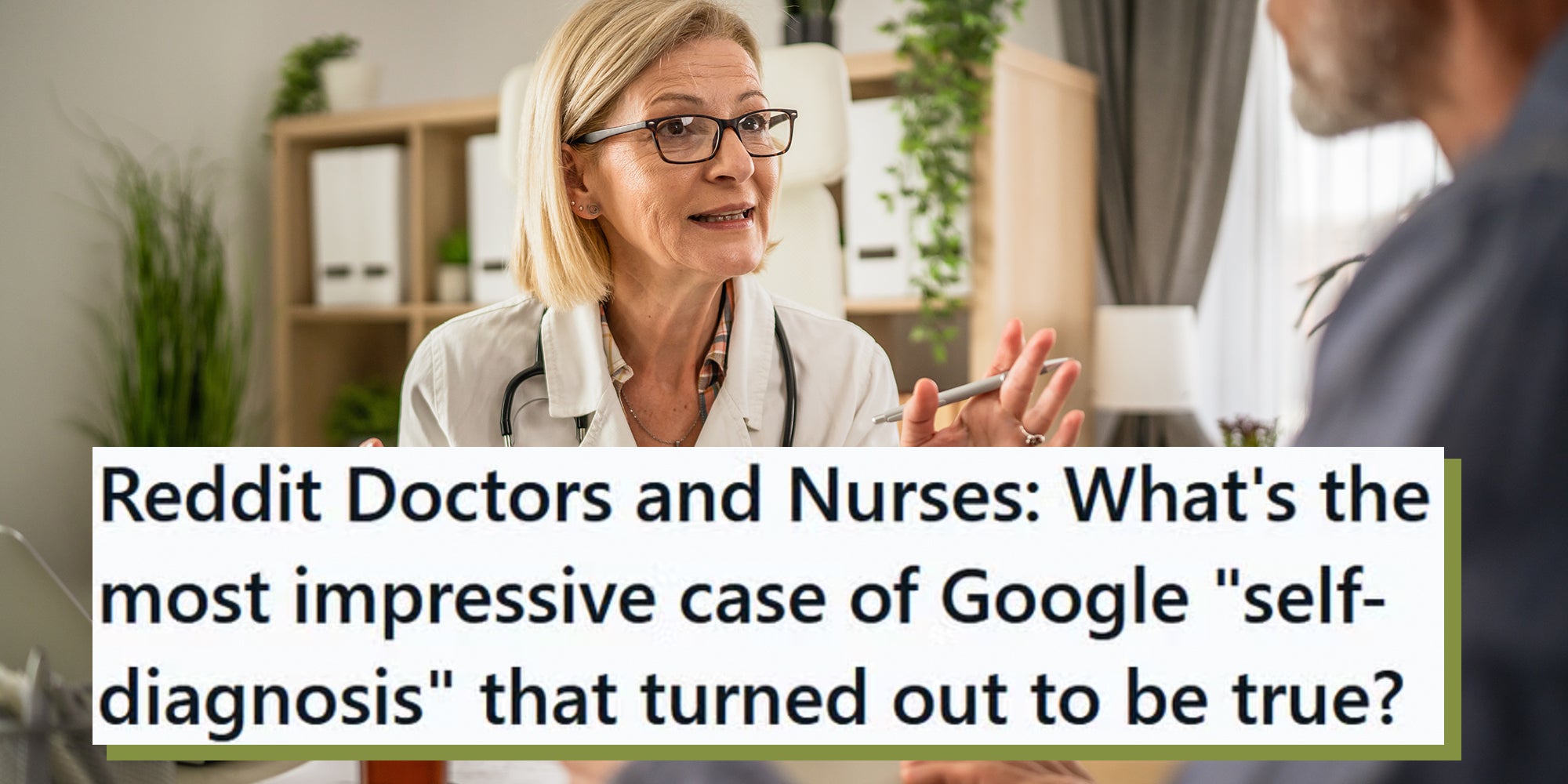Mature woman doctor talk with patient about diagnose at doctors office. Reddit text overlay reads, 'Reddit Doctors and Nurses: What's the most impressive case of Google 'self-diagnosis' that turned out to be true?'