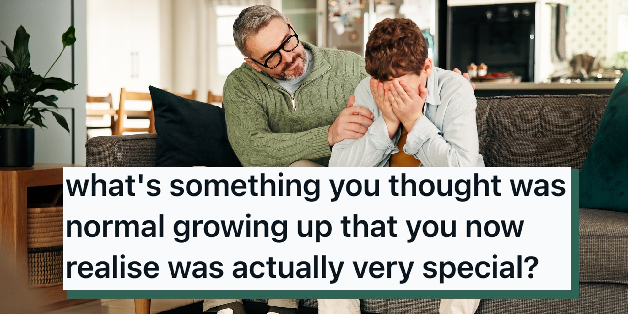 Comfort, consoling and crying son with father on sofa in living room of home for empathy or support. Emotions, love and sad boy child with single parent man in apartment for trust or understanding. Text overlay from AskReddit reads, 'what's something you thought was normal growing up that you now realise was actually very special?'