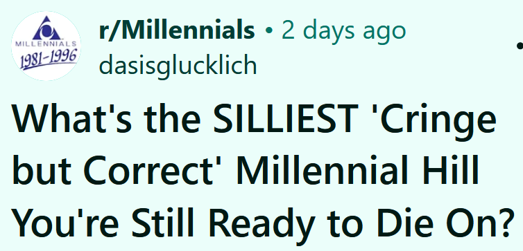 Reddit headline reading 'What's the SILLIEST 'Cringe but Correct' Millennial Hill You're Still Ready to Die On?'