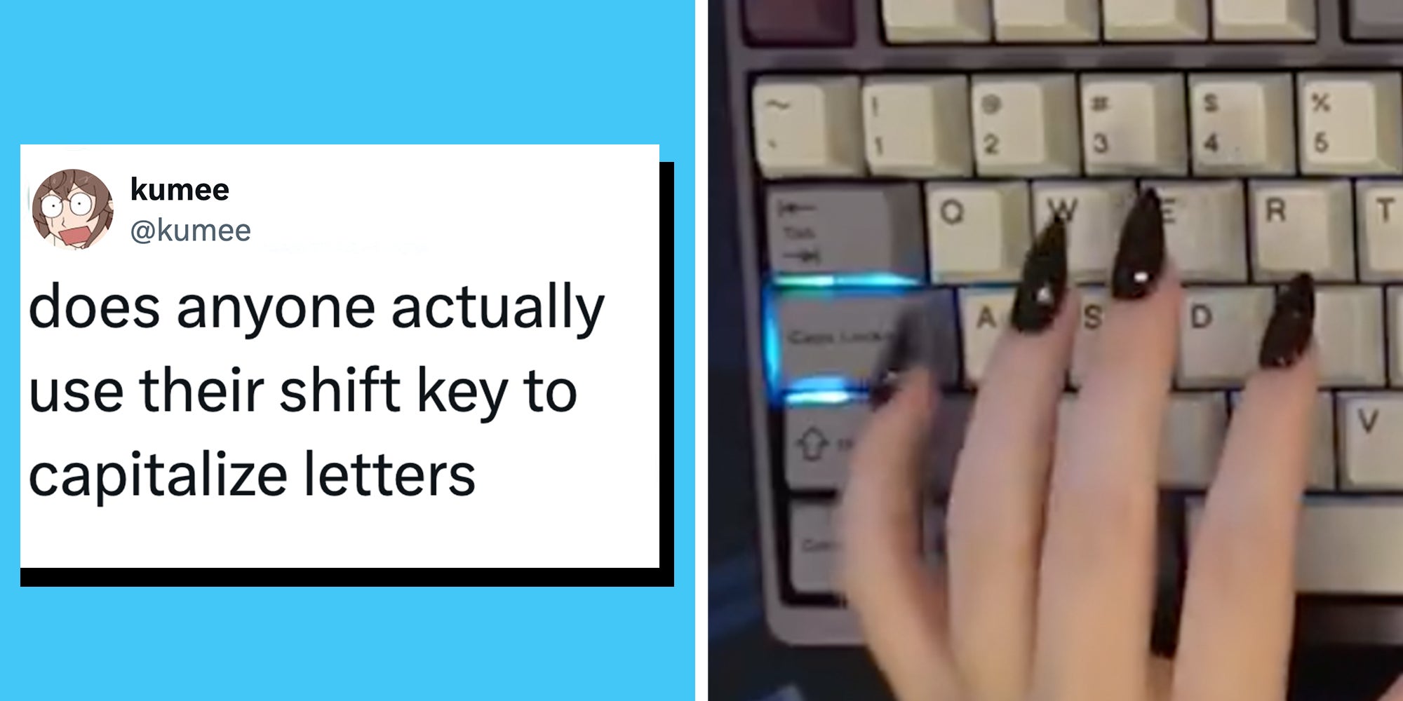 Left: Tweet reading 'does anyone actually use their shift key to capitalize letters.' Right: Left hand with black pointy fingernails typing on a keyboard, typing the Caps Lock key.