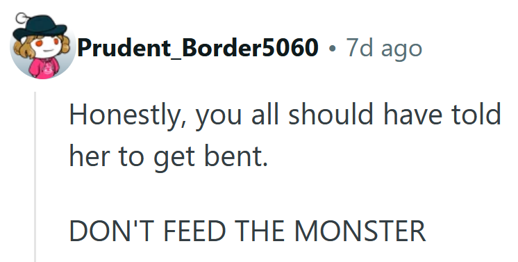 Reddit comment reading 'Honestly, you all should have told her to get bent. DON'T FEED THE MONSTER'