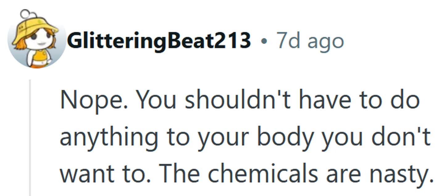 Reddit comment reading 'Nope. You shouldn't have to do anything to your body you don't want to. The chemicals are nasty.'