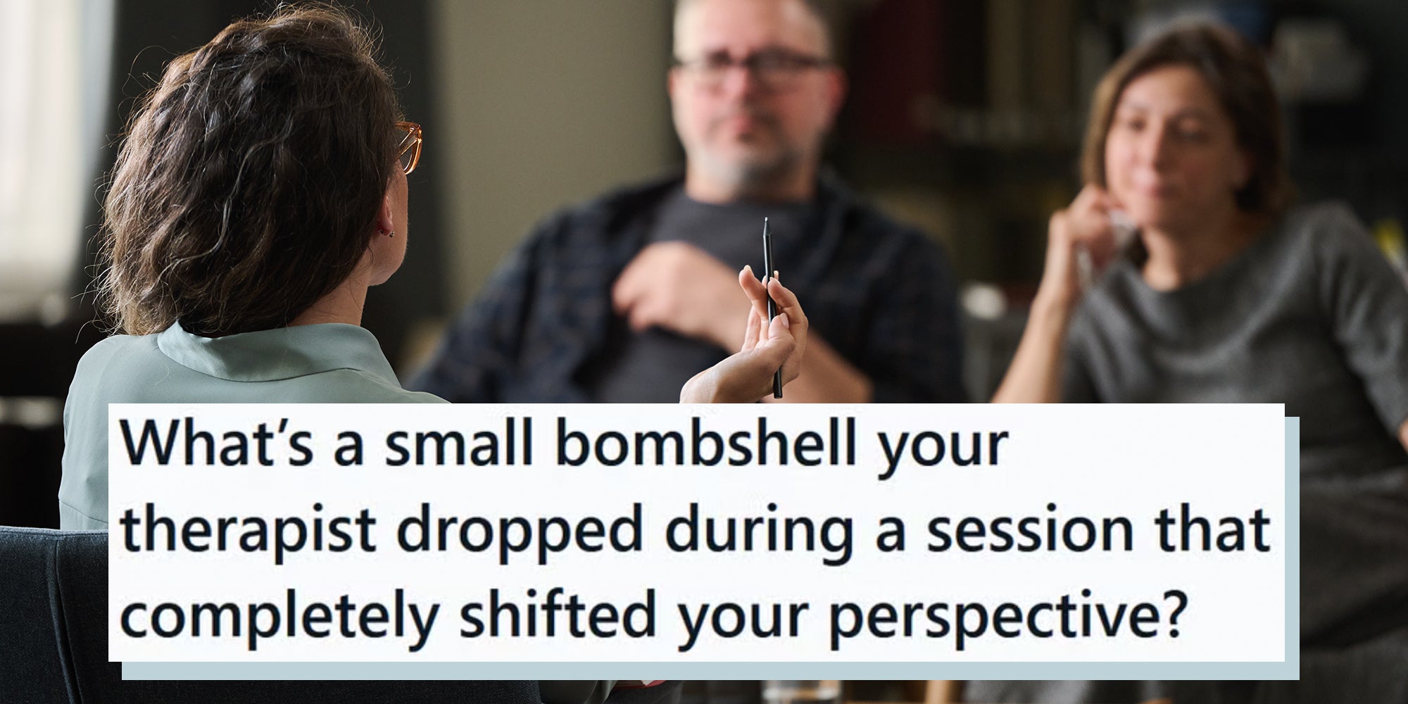 Couple having therapy session with female therapist gesturing while holding pen, room with bookshelf and therapy materials, focus on conversation, atmosphere calm and professional. Text overlay reads, 'What’s a small bombshell your therapist dropped during a session that completely shifted your perspective?'