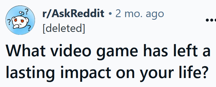 Reddit headline reading 'What video game has left a lasting impact on your life?'