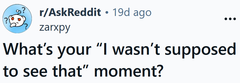 Reddit headline reading 'What’s your “I wasn’t supposed to see that” moment?'