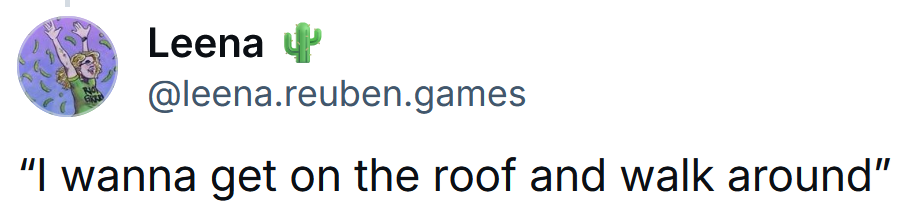 Bluesky post reading 'I wanna get on the roof and walk around'