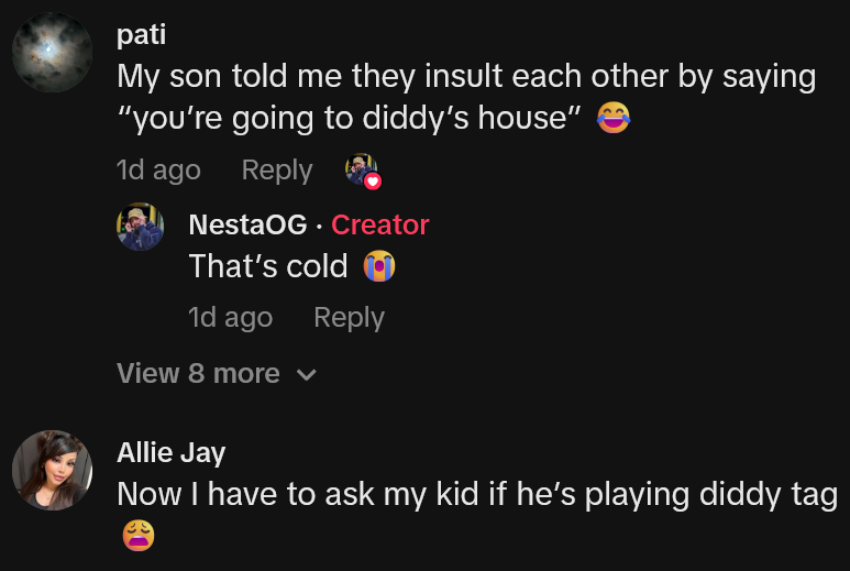 My son told me they insult each other by saying 'you’re going to diddy’s house.'”