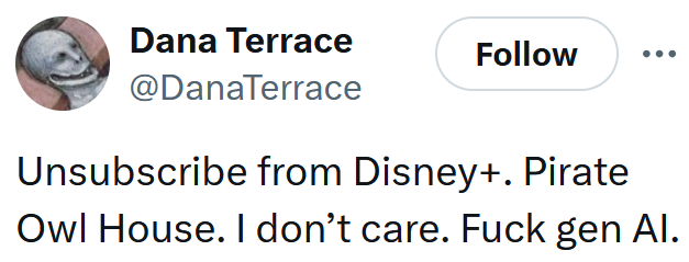 Tweet reading 'Unsubscribe from Disney+. Pirate Owl House. I don’t care. Fuck gen AI.'