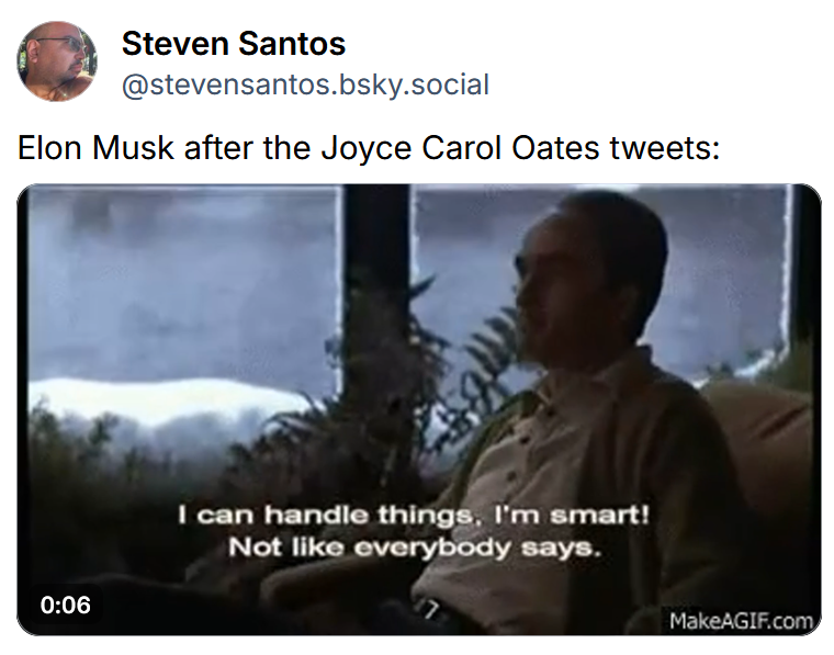Bluesky post reading 'Elon Musk after the Joyce Carol Oates tweets:' with a gif of a man claiming he's smart.