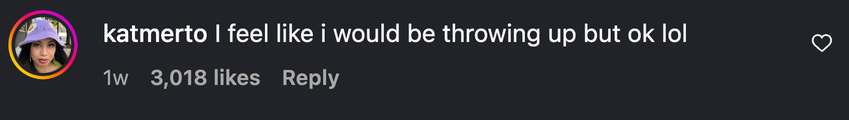 “I feel like i would be throwing up but ok lol.”