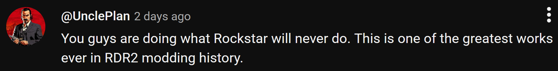YouTube comment reading 'You guys are doing what Rockstar will never do. This is one of the greatest works ever in RDR2 modding history.'