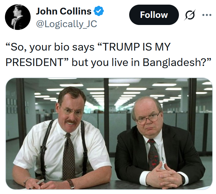 X location meme reading “So, your bio says “TRUMP IS MY PRESIDENT” but you live in Bangladesh?” over an Office Space screenshot.
