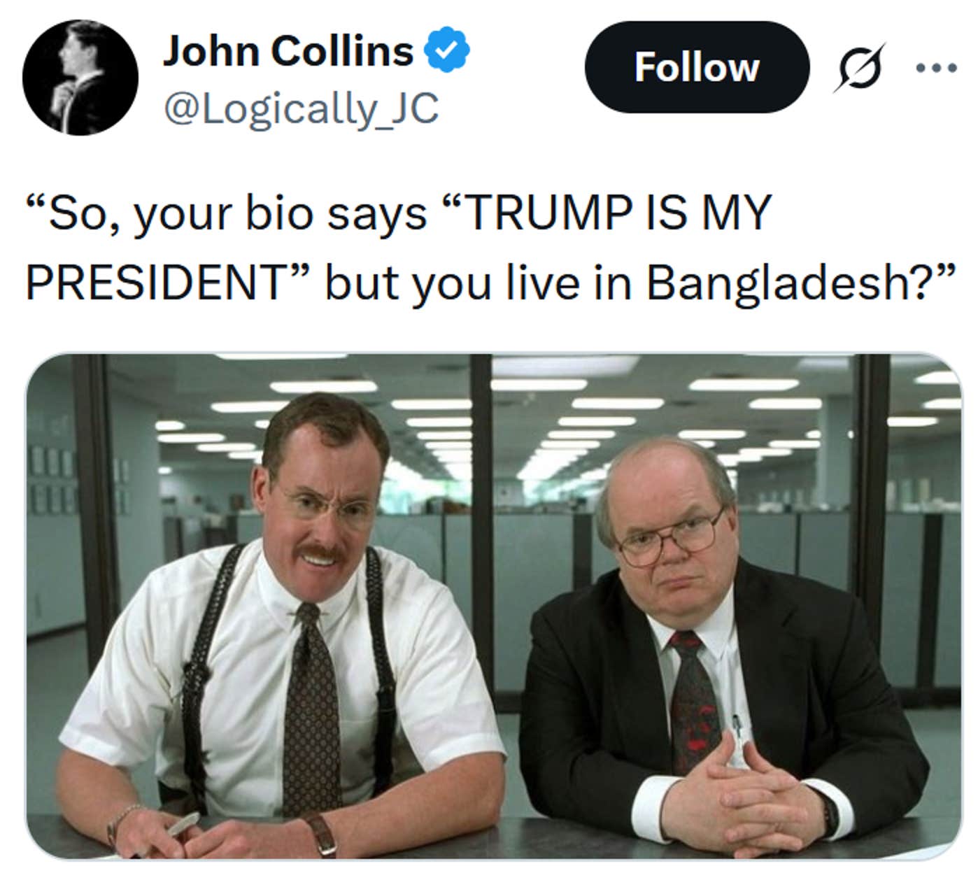 Leitura do meme de localização X “Então, sua biografia diz “TRUMP É MEU PRESIDENTE”, mas você mora em Bangladesh?” sobre uma captura de tela do Office Space.