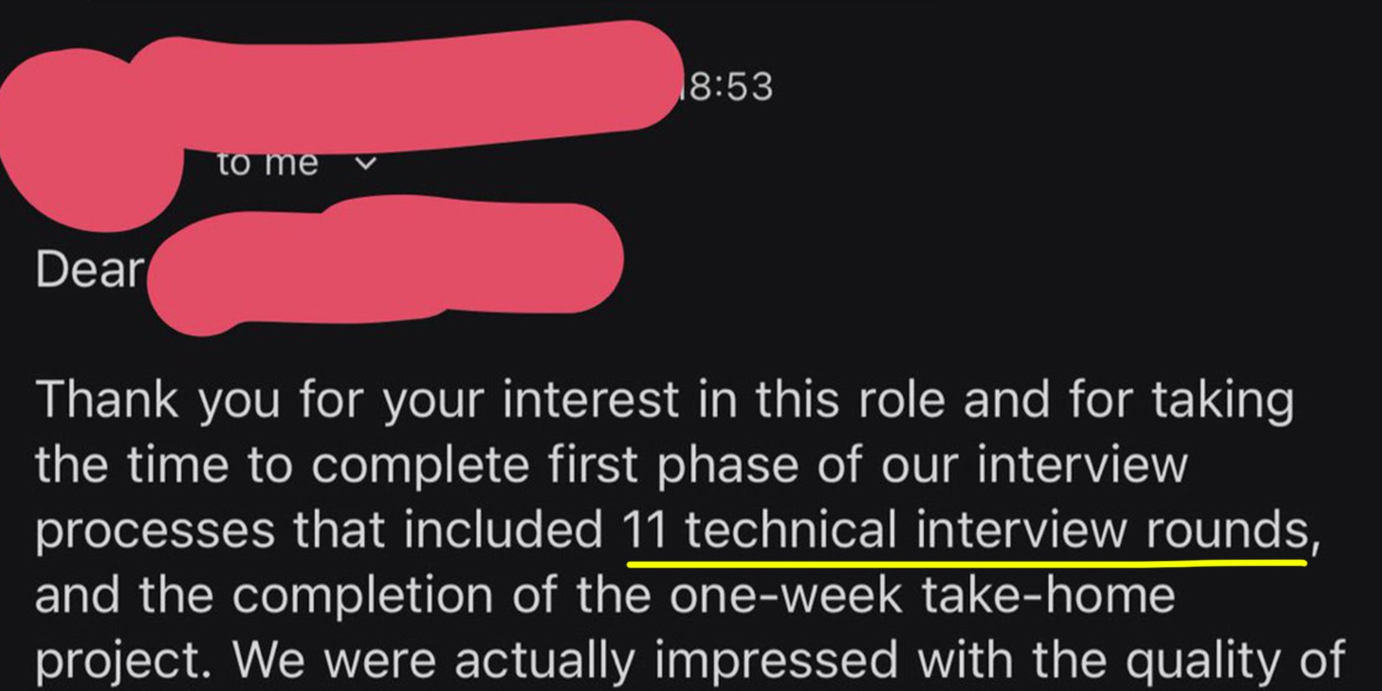 Email that reads "Thank you for your interest in this role and for taking the time to complete [the] first phase of our interview processes that included 11 technical interview rounds, and the completion of the one-week take-home project."