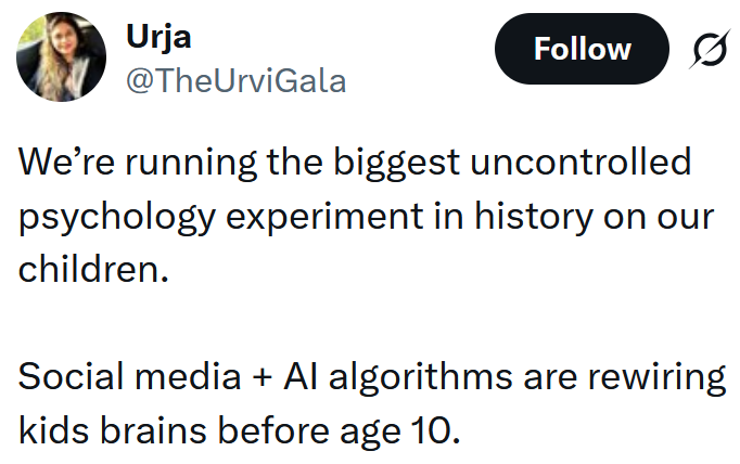 Tweet reading 'We’re running the biggest uncontrolled psychology experiment in history on our children. Social media + AI algorithms are rewiring kids brains before age 10.'