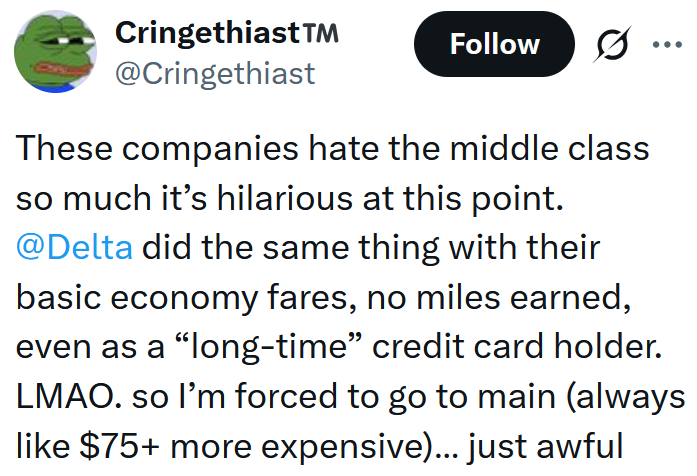 Tweet reading 'These companies hate the middle class so much it’s hilarious at this point. @Delta did the same thing with their basic economy fares, no miles earned, even as a “long-time” credit card holder. LMAO. so I’m forced to go to main (always like $75+ more expensive)… just awful'