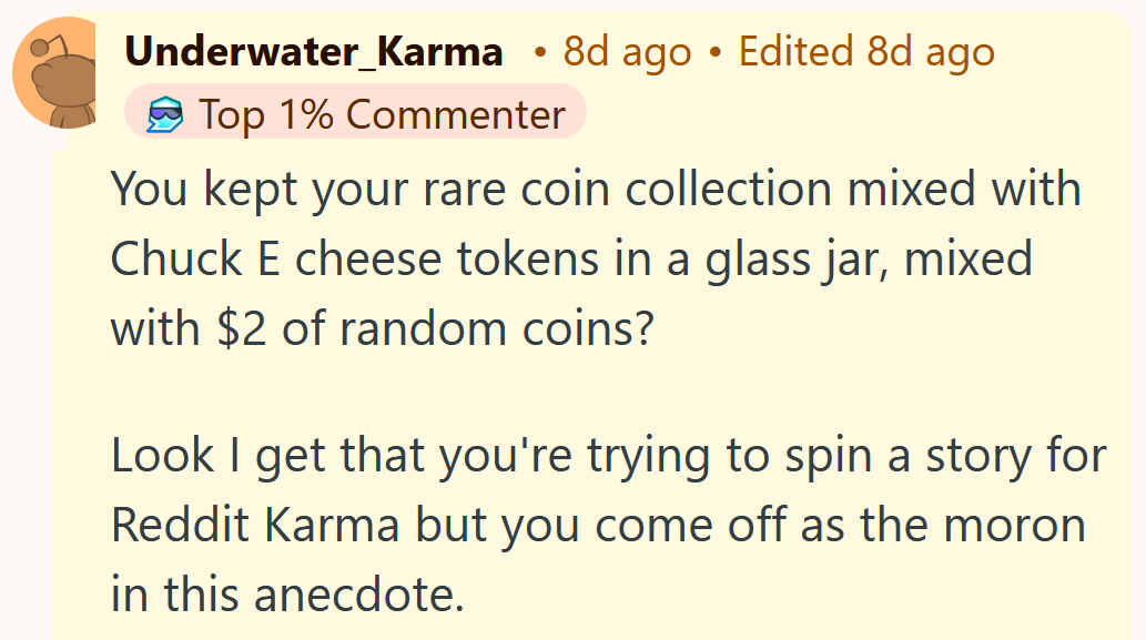 Reddit comment reading 'You kept your rare coin collection mixed with Chuck E cheese tokens in a glass jar, mixed with $2 of random coins? Look I get that you're trying to spin a story for Reddit Karma but you come off as the moron in this anecdote.'