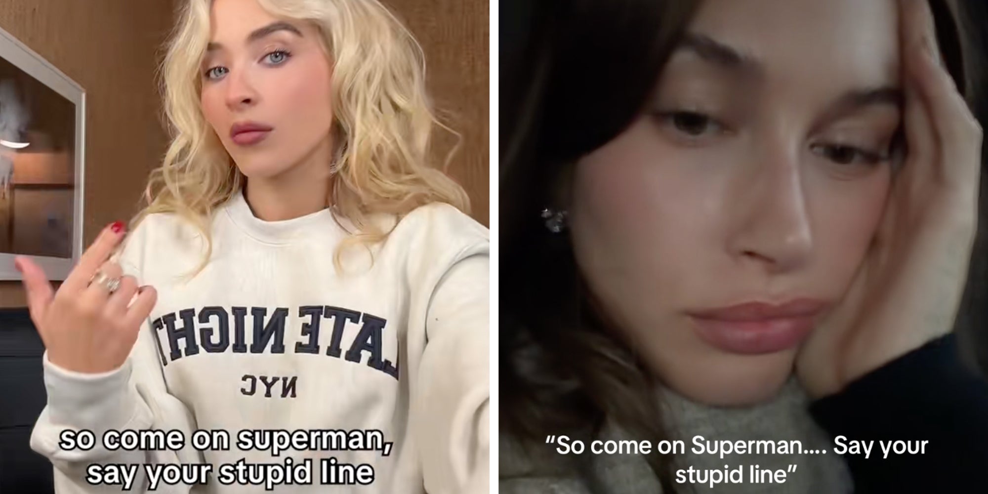 Left: Sabrina Carpenter in a "Late Night with Seth Meyers" crewneck, text overlay reads, "Come on Superman, say your stupid line." Right: Hailey Bieber in a car, close up of her face, text overlay reads, "Come on Superman, say your stupid line."