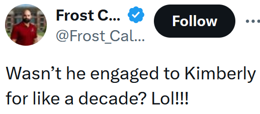 Tweet reading 'Wasn’t he engaged to Kimberly for like a decade? Lol!!!'