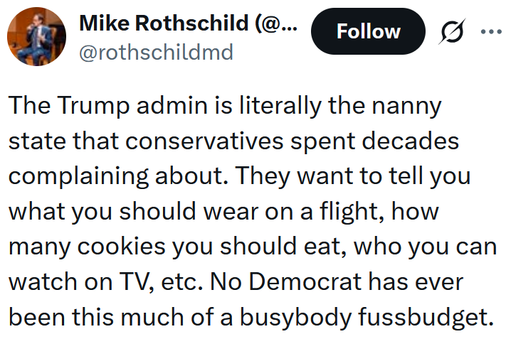 Tweet reading 'The Trump admin is literally the nanny state that conservatives spent decades complaining about. They want to tell you what you should wear on a flight, how many cookies you should eat, who you can watch on TV, etc. No Democrat has ever been this much of a busybody fussbudget.'