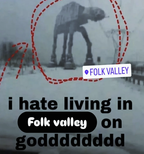 Folk meme with an image of an AT-AT from Star Wars reading 'i hate living in Folk calley on godddddddd.'