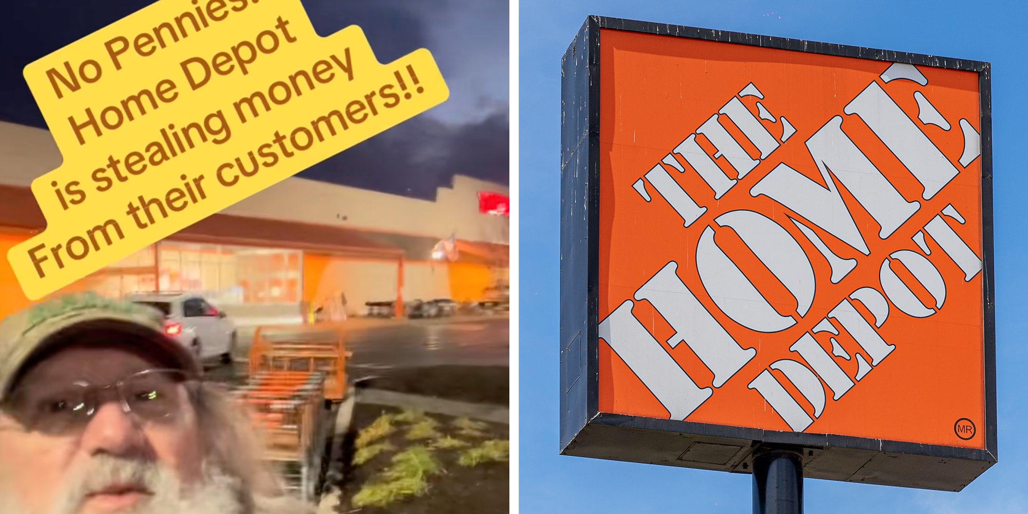 Left: Man with a beard, long hair, glasses, and a green baseball cap standing outside of a Home Depot store speaking into the camera. Text overlay reads, "No Pennies?! Home Depot is stealing money from their customers!" Right: Signage of a Home Depot store against a blue sky.