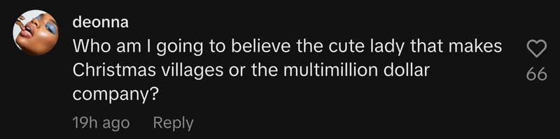 “Who am I going to believe the cute lady that makes Christmas villages or the multimillion dollar company?”