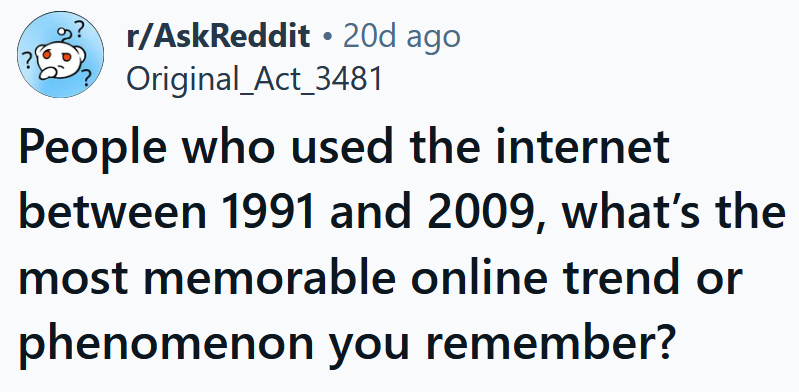 Reddit headline reading 'People who used the internet between 1991 and 2009, what’s the most memorable online trend or phenomenon you remember?'