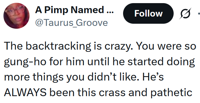 Tweet reading 'The backtracking is crazy. You were so gung-ho for him until he started doing more things you didn’t like. He’s ALWAYS been this crass and pathetic'