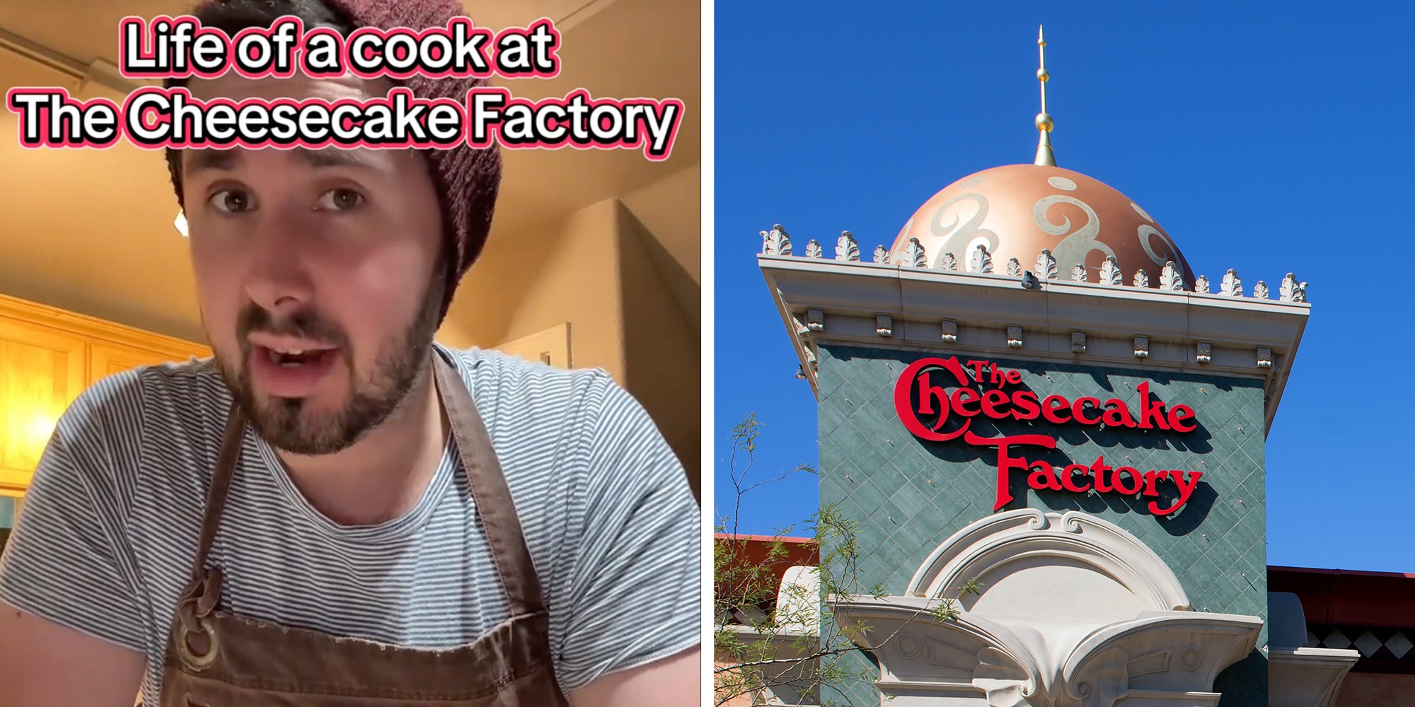 Left: Cook in a beanie and apron looking into the camera, text overlay reads, &quot;Life of a cook at The Cheesecake Factory.&quot; Right:The Cheesecake Factory restaurant storefront.