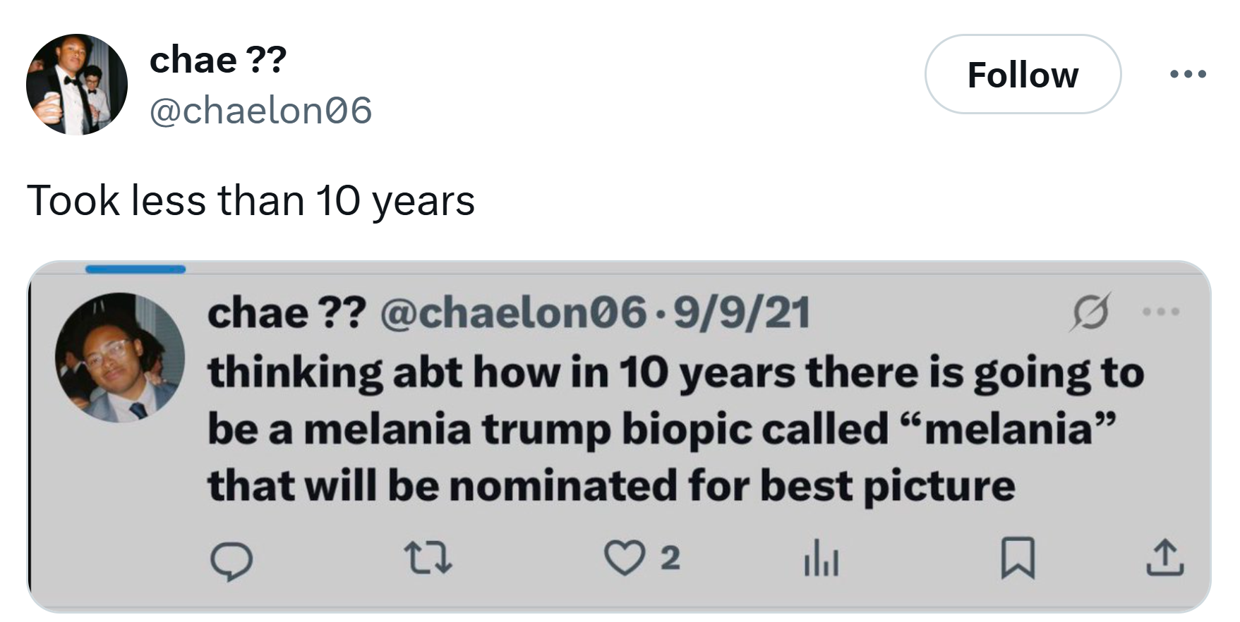 Tweet sharing a screenshot from Sept 9, 2021 of OP tweeting, "thinking abt how in 10 years there is going to be a melania trump biopic called 'melania' that will be nominated for best picture." They added in the new tweet, "Took less than 10 years."