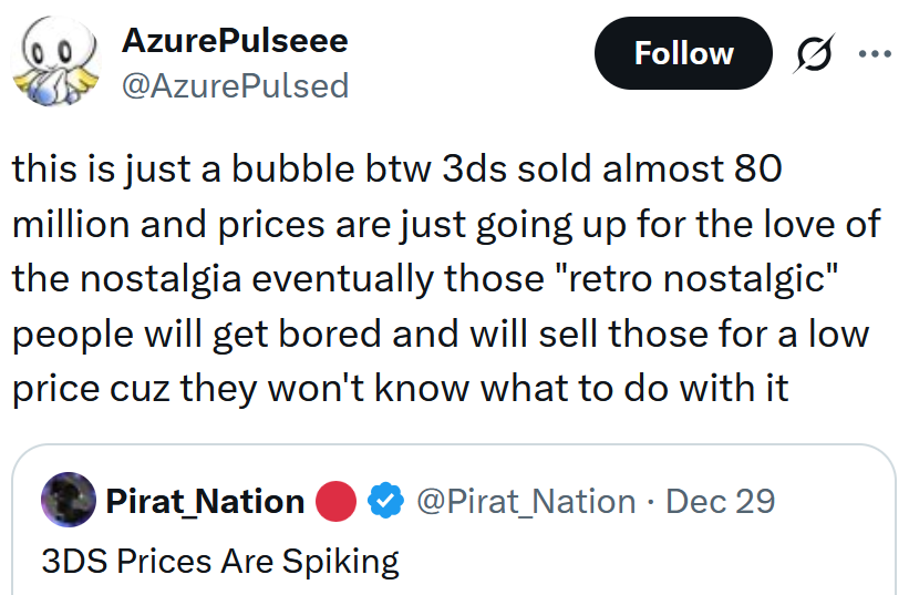 Tweet reading 'this is just a bubble btw 3ds sold almost 80 million and prices are just going up for the love of the nostalgia eventually those 'retro nostalgic' people will get bored and will sell those for a low price cuz they won't know what to do with it'
