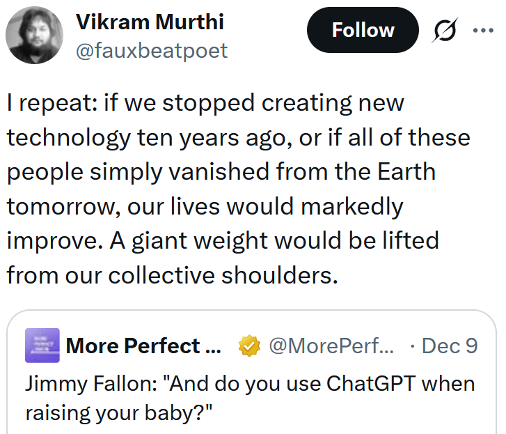 Tweet reading 'I repeat: if we stopped creating new technology ten years ago, or if all of these people simply vanished from the Earth tomorrow, our lives would markedly improve. A giant weight would be lifted from our collective shoulders.'