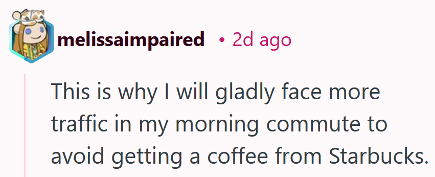 Reddit comment reading 'This is why I will gladly face more traffic in my morning commute to avoid getting a coffee from Starbucks.'