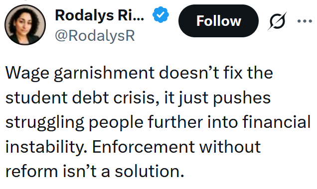 Tweet reading 'Wage garnishment doesn’t fix the student debt crisis, it just pushes struggling people further into financial instability. Enforcement without reform isn’t a solution.'