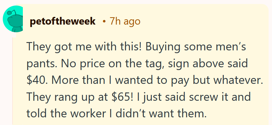 Reddit comment reading 'They got me with this! Buying some men’s pants. No price on the tag, sign above said $40. More than I wanted to pay but whatever. They rang up at $65! I just said screw it and told the worker I didn’t want them.'