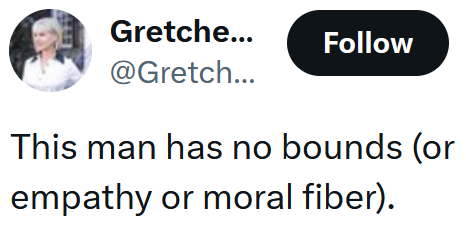Tweet reading 'This man has no bounds (or empathy or moral fiber).'
