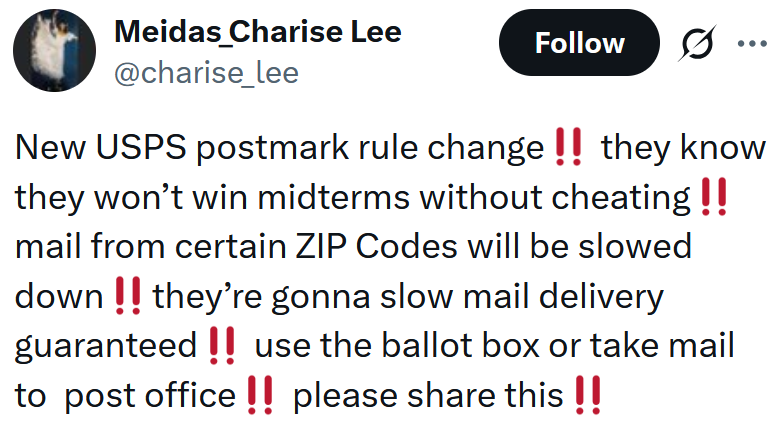 Tweet reading 'New USPS postmark rule change‼️ they know they won’t win midterms without cheating‼️ mail from certain ZIP Codes will be slowed down‼️they’re gonna slow mail delivery guaranteed‼️ use the ballot box or take mail to post office‼️ please share this'