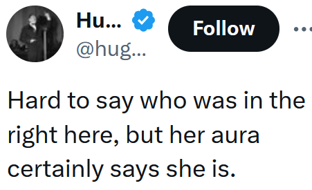 Tweet reading 'Hard to say who was in the right here, but her aura certainly says she is.'
