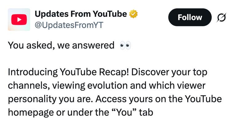 Introducing YouTube Recap! Discover your top channels, viewing evolution and which viewer personality you are. Access yours on the YouTube homepage or under the “You” tab