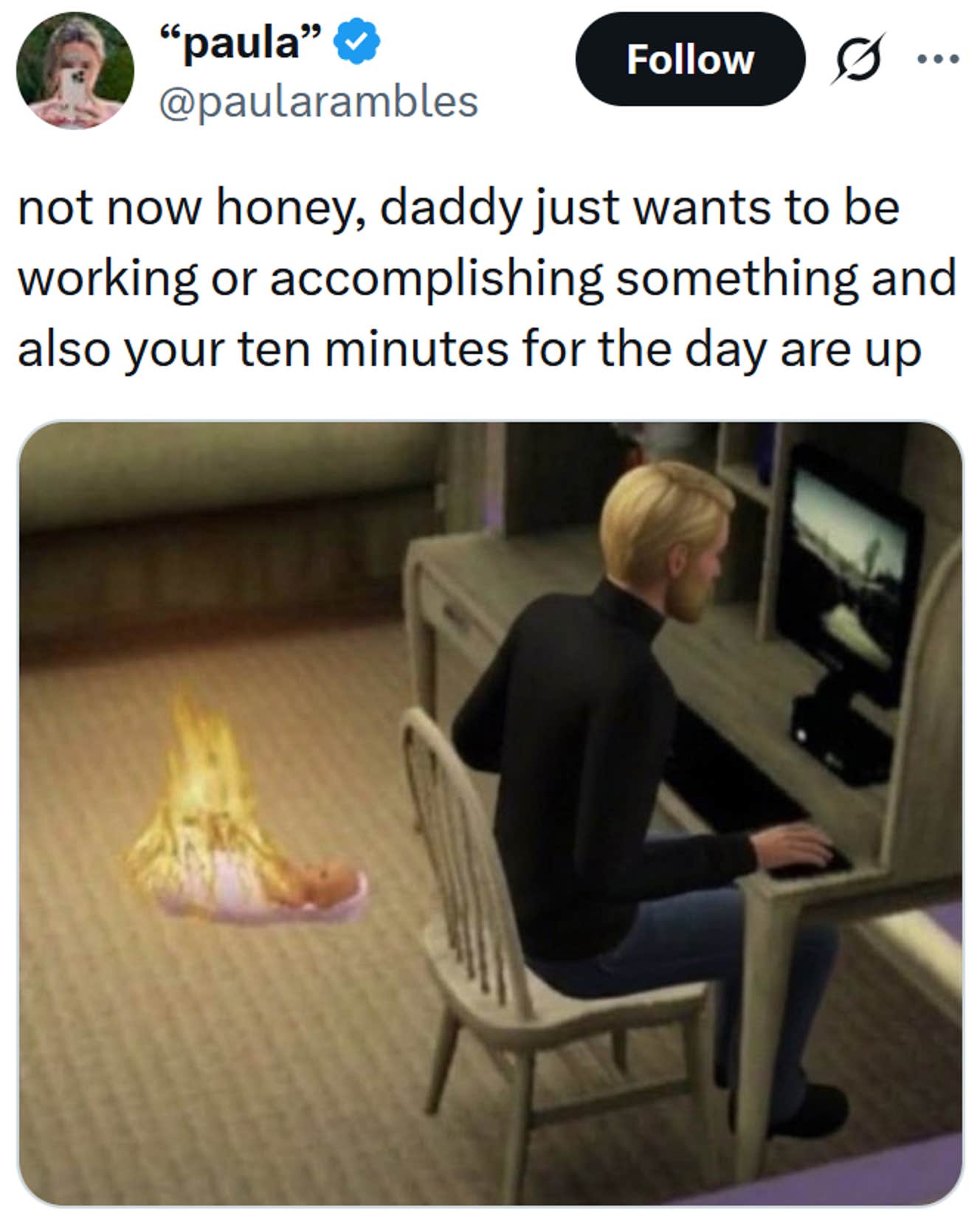 Tweet lendo 'agora não, querido, papai só quer trabalhar ou realizar alguma coisa e também seus dez minutos do dia acabaram' com o meme do bebê em chamas dos Sims.
