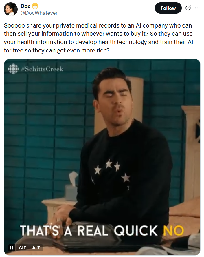 Tweet reading 'Sooooo share your private medical records to an AI company who can then sell your information to whoever wants to buy it? So they can use your health information to develop health technology and train their AI for free so they can get even more rich?'
