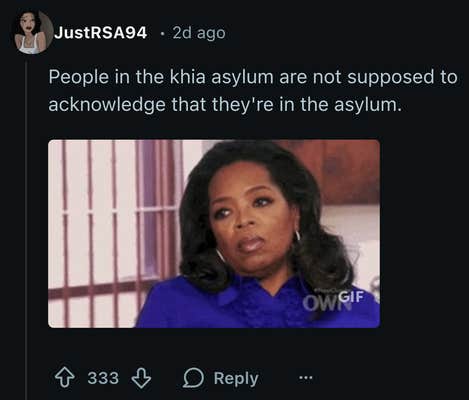 According to u/JustRSA94, “People in the khia asylum are not supposed to acknowledge that they're in the asylum.” Gif of Oprah looking disappointed