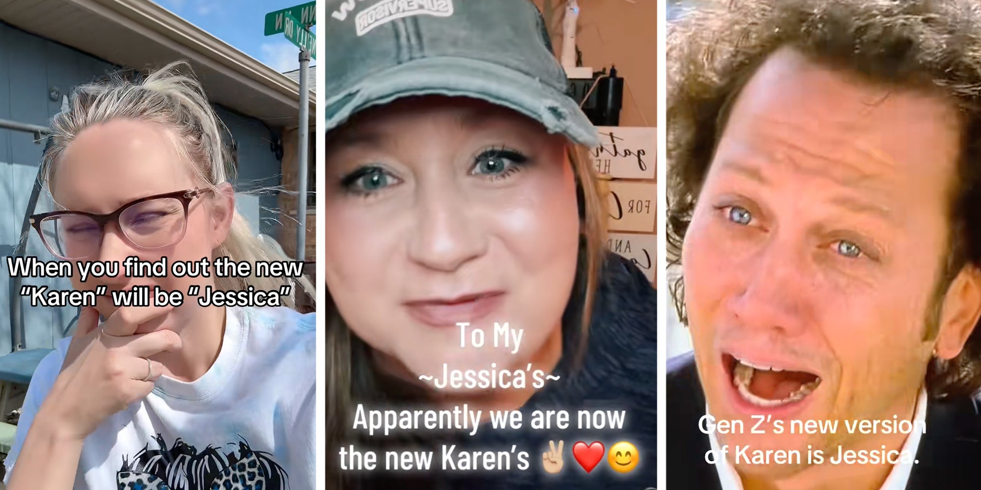 3 Panel: Left: Blonde woman wearing glasses with text overlay reading, 'When you find out the new 'Karen' will be 'Jessica.' Middle: Woman looking into the camera while wearing a green ball cap, text overlay reads, 'To my Jessica's, apparently we are now the new Karens.' Right: Screenshot of Rob Schneider with his mouth open and crying, text overlay reads, 'Gen Z's new version of Karen is Jessica.'