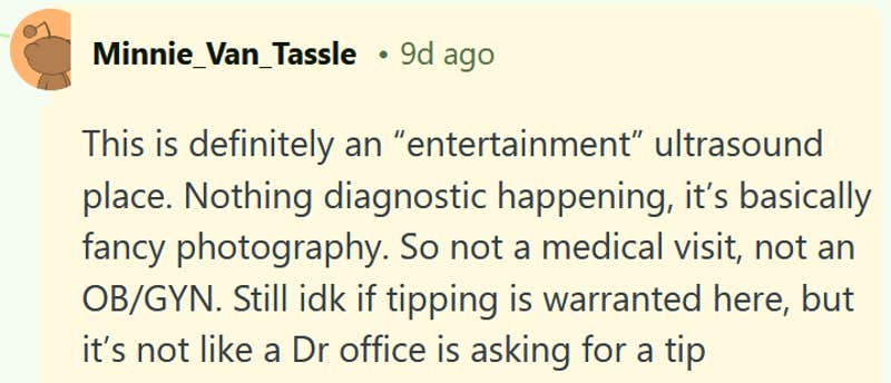 Reddit comment reading "This is definitely an “entertainment” ultrasound place. Nothing diagnostic happening, it’s basically fancy photography. So not a medical visit, not an OB/GYN. Still idk if tipping is warranted here, but it’s not like a Dr office is asking for a tip"
