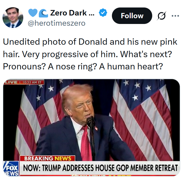 Tweet reading 'Unedited photo of Donald and his new pink hair. Very progressive of him. What's next? Pronouns? A nose ring? A human heart?' Below is a screenshot of Donald Trump giving a speech at the Kennedy Center.