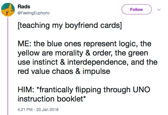 [teaching my boyfriend cards] ME: the blue ones represent logic, the yellow are morality & order, the green use instinct & interdependence, and the red value chaos & impulse HIM: *frantically flipping through UNO instruction booklet*