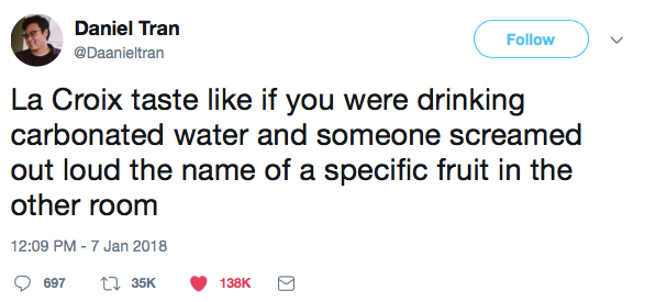 La Croix taste like if you were drinking carbonated water and someone screamed out loud the name of a specific fruit in the other room