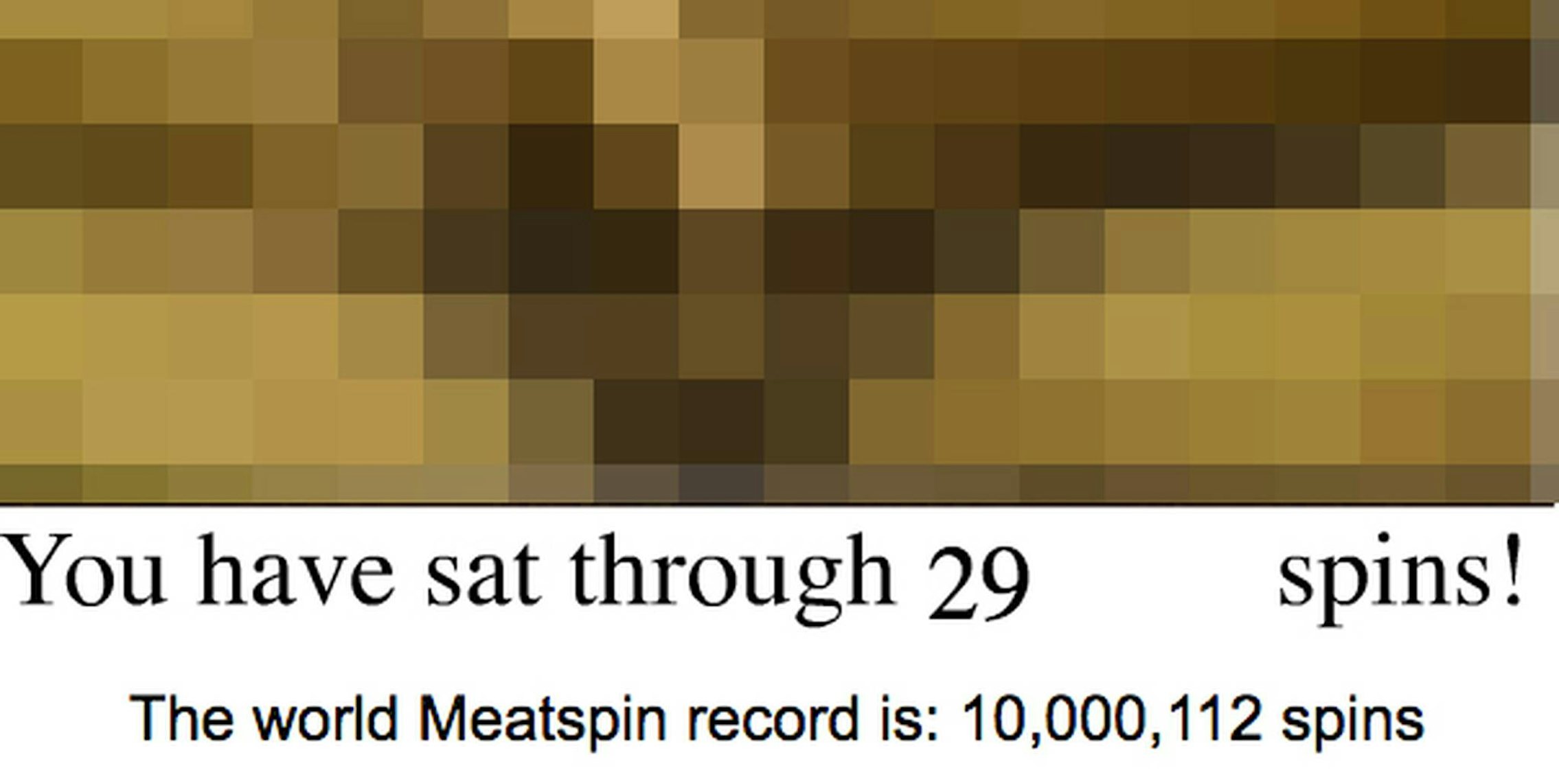 An image of Meatspin that shows how many spins you have sat through.