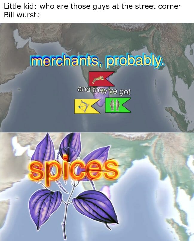 merchants probably with spices : history of the world meme